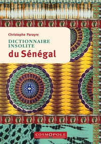 Christophe Parayre - Dictionnaire insolite du Sénégal.