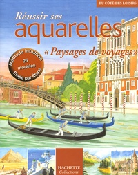  Hachette - Réussir ses aquarelles - Paysages de voyages.