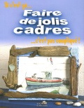 Mireille Delabarre et Laurent Garrigues - Faire de jolis cadres.