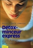 Denis Lamboley - Detox-Minceur Express. La Cure-Miracle Pour Perdre 3 A 5 Kg En 10 Jours !.