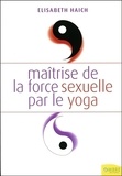 Elisabeth Haich - Maîtrise de la force sexuelle par le yoga.
