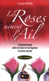 Louise Riotte - Les Roses aiment l'ail - Le Compagnonnage entre les fleurs et les légumes.