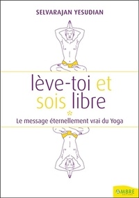 Selvarajan Yesudian - Lève-toi et sois un homme libre - Pensées et conversations au sujet du yoga.