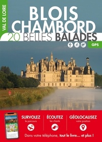 Thibaut Bourget et Julien Guillemart - Blois, Chambord : 20 belles balades.