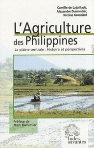 Camille de Lataillade et Alexandre Dumontier - L'agriculture des Philippines - La plaine centrale : histoire et perspectives.