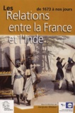  LES INDES SAVANTES - Les Relations Entre La France Et L'Inde De 1673 A Nos Jours.