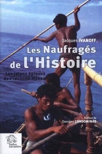 Jacques Ivanoff - Les Naufragés de l'Histoire - Les jalons épiques de l'identité moken (archipel Mergui, Thaïlande-Birmanie).