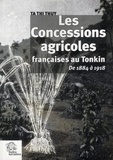Thi Thuy Ta - Les Concessions agricoles françaises au Tonkin de 1884 à 1918.
