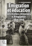 Eric Guerassimoff - Emigration et éducation - Les écoles chinoises à Singapour (1819-1919).