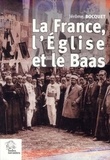 Jérôme Bocquet - La France, l'Eglise et le Baas - Un siècle de présence française en Syrie (de 1918 à nos jours).