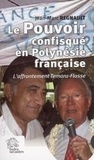Jean-Marc Regnault - Le pouvoir confisqué en Polynésie Française : l'affrontement Temaru-Flosse/ Jean-Marc Regnault.