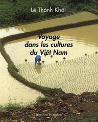 Thânh Khôi Lê - Voyage dans les cultures du Viêt Nam.