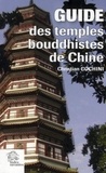 Christian Cochini - Guide des Temples bouddhistes de Chine - Histoire et héritage culturel des monastères de la nationalité Han.