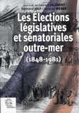 Laurent Jalabert - Les Elections législatives et sénatoriales outre-mer (1848-1981).