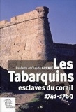 Paulette Grenié et Claude Grenié - Les Tabarquins esclaves du corail - 1741-1769.