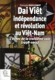 François Guillemot - Dai Viêt, indépendance et révolution au Viêt-Nam - L'échec de la troisième voie (1938 - 1955).