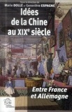 Marie Dollé et Geneviève Espagne - Idées de la Chine au XIXe siècle - Entre France et Allemagne.