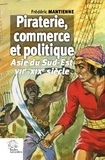 Frédéric Mantienne - Piraterie, commerce et politique - Asie du Sud-Est, VIIe-XIXe siècle.