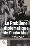 Laurent Cesari - Le problème diplomatique de l'Indochine 1945-1957.