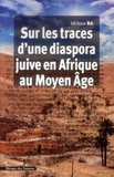 Idrissa Bâ - Sur les traces d'une diaspora juive en Afrique au Moyen Age.