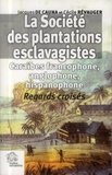 Jacques de Cauna et Cécile Révauger - La Société des plantations esclavagistes - Caraïbes francophone, anglophone, hispanophone - Regards croisés.