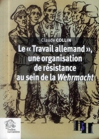 Claude Collin - Le "Travail allemand", une organisation de résistance au sein de la Wehrmacht - Articles et témoignages.