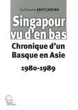 Guillaume Arotçarena - Singapour vu d'en bas - Chronique d'un Basque en Asie (1980-1989).