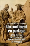 Gilles Havard et Mickaël Augeron - Un continent en partage - Cinq siècles de rencontres entre Amérindiens et Français.