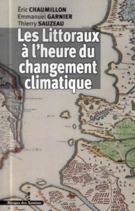 Eric Chaumillon et Emmanuel Garnier - Les Littoraux à l'heure du changement climatique.