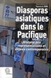Yannick Fer - Diasporas asiatiques dans le Pacifique - Histoire des représentations et enjeux contemporains.