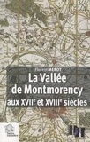 Florent Mérot - La Vallée de Montmorency aux XVIIe et XVIIIe siècles - Paysage, économie et société aux portes de Paris.