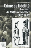 Jean-Claude Faipeur - Crime de fidélité - Au coeur de l'affaire Speidel 1957-1958.