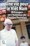 Alain Ruscio - Une vie pour le Viêt Nam - Mélanges en l'honneur de Charles Fourniau.