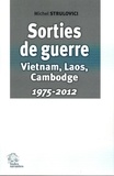 Michel Strulovici - Sorties de guerre - Vietnam, Laos, Cambodge (1975-2012).
