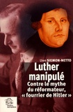 Uwe Siemon-Netto - Luther manipulé - Contre le mythe du réformateur, "fourrier de Hitler".