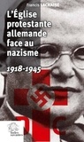 Francis Lachaise - L'Eglise protestante allemande face au nazisme - 1918-1945.