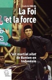 Gabriel Facal - La foi et la force - L'art martial silat de Banten en Indonésie.