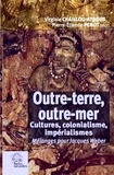 Virginie Chaillou-Atrous et Pierre-Etienne Penot - Outre-terre, outre-mer - Cultures, colonialisme, impérialismes.