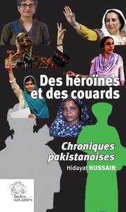 Hidayat Hussain - Des héroïnes et des couards - Chroniques pakistanaises.