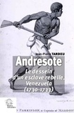 Jean-Pierre Tardieu - Andresote - Le dessein d'un esclave rebelle, Venezuela (1730-1733).