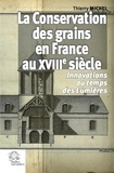 Thierry Michel - La conservation des grains en France au XVIIIe siècle - Innovations au temps des Lumières.
