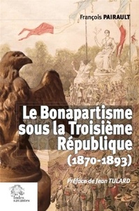 François Pairault - Le Bonapartisme sous la Troisième République (1870-1893).
