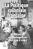 Hervé Le Joubioux - La politique coloniale française - La Réunion et Madagascar de 1939 à 1947.