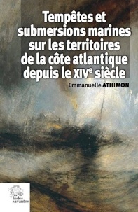 Emmanuelle Athimon - Tempêtes et submersions marines dans les territoires de la côte atlantique (XIVe-XVIIIe siècle).