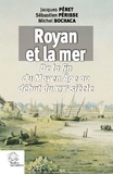 Jacques Péret et Sébastien Périsse - Royan et la mer - De la fin du Moyen Age au début du XIXe siècle.