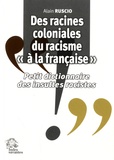 Alain Ruscio - Des racines coloniales du racisme "à la française" - Petit dictionnaire des insultes racistes.