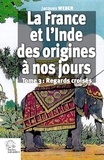 Jacques Weber - La France et l'Inde des origines à nos jours - Tome 3, Regards croisés.