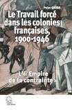Peter Gaida - Le travail forcé dans les colonies françaises, 1900-1946 - "L'Empire de la contrainte".