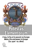 Dénes Harai et Gaëlle Lafage - Potestas Elementorum - L'eau, le feu et le pouvoir en Europe.