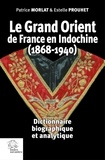 Patrice Morlat et Estelle Prouhet - Le Grand Orient de France en Indochine (1868-1940) - Dictionnaire biographique et analytique.